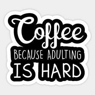 Coffee Because Adulting Is Hard Sticker